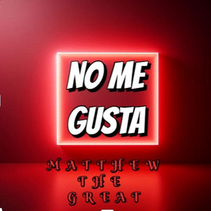 NO ME GUSTA by Matthew The Great