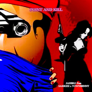 Point and Kill by Jahbro, Samkizz, Yown Benny