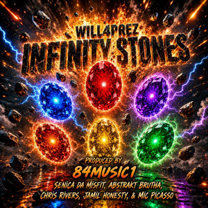 INFINITY STONES by Will4Prez, Senica Da Misfit, Abstrakt Brutha, Chris Rivers, Jamil Honesty, Mic Picasso