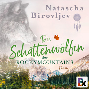Die Schattenwölfin der Rocky Mountains (Lied der Wildnis-Ruf des Herzens)