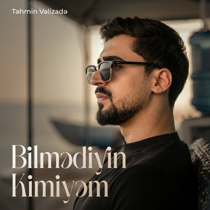 Bilmədiyin Kimiyəm by Təhmin Vəlizadə