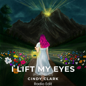 I Lift My Eyes (Psalm 121) - Radio Edit by Cindy Clark