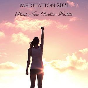 Meditation 2021: Start New Positive Habits & Motivation, Visualization & Success Music album