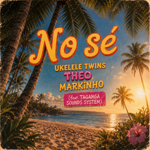 No sé by Ukelele Twins, THEO, Markinho, Taganga Sounds System