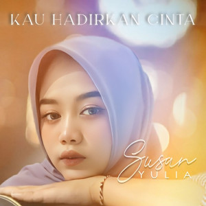 Kau Hadirkan Cinta by Susan Yulia