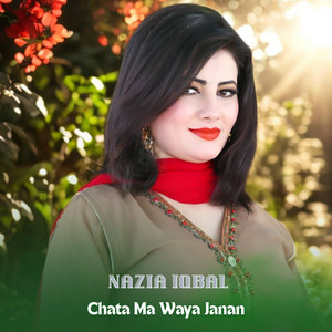 Nazia Iqbal - Chata Ma Waya Janan