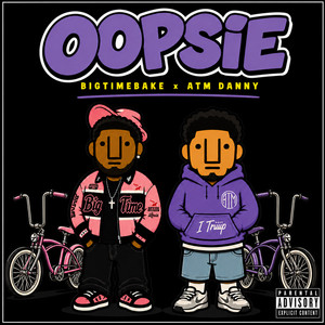 OOPSIE by BigTimeBake, ATM Danny
