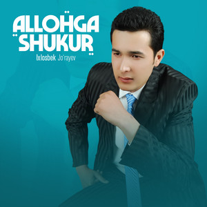 Ixlosbek Jo'rayev - Allohga shukur