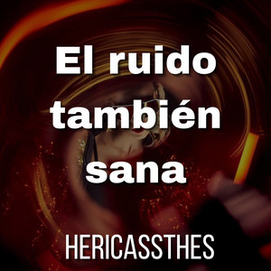 El ruido también sana by HERICASSTHES