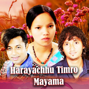 Lal Kumar Baral, Bishnu Majhi & khuman adhikari - Harayachhu Timro Mayama