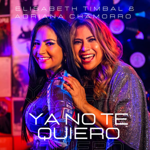 Elisabeth Timbal - Ya No Te Quiero (feat. Adriana Chamorro)