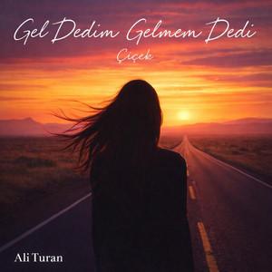 Gel Dedim Gelmem Dedi by Ali Turan, Çiçek