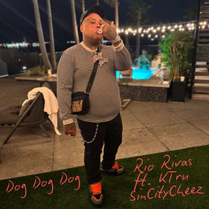 Dog Dog Dog by Rio Rivas, K Tru, SinCity Cheez