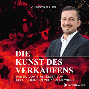 Die Kunst des Verkaufens (Wie Du vom Einsteiger zum erfolgreichen Verkäufer wirst)