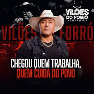Chegou Quem Trabalha, Quem Cuida do Povo by Vilões do Forró e Tony Baldock