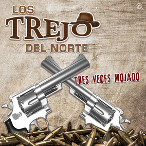 Los Trejo Del Norte - Tres Veces Mojado