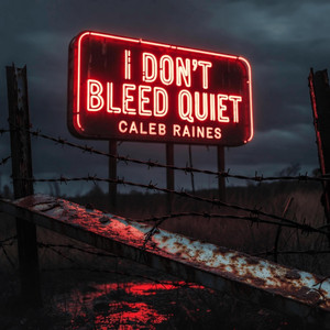 I Don't Bleed Quiet by Caleb Raines