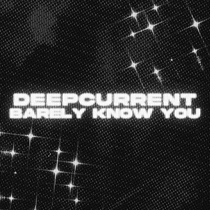 Barely Know You - Slowed by deepcurrent