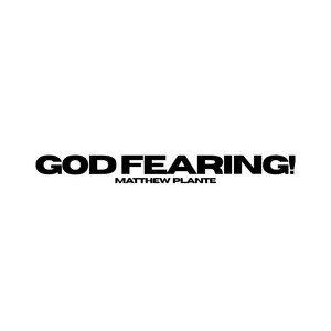 GOD FEARING! by Matthew Plante