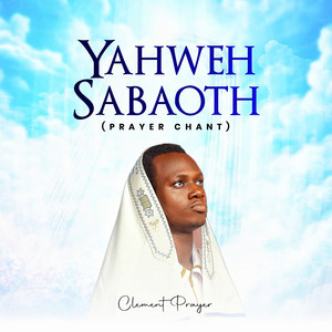 Yahweh Sabaoth (Prayer Chant) by Clement Prayer