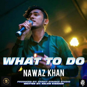 Nawaz Khan - What To Do
