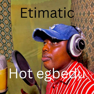 Hot Egbedu by ETIMATIC