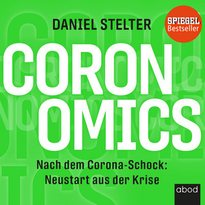 Coronomics (Nach dem Corona-Schock: Neustart aus der Krise)
