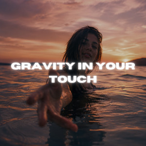 Gravity in Your Touch by Solfave