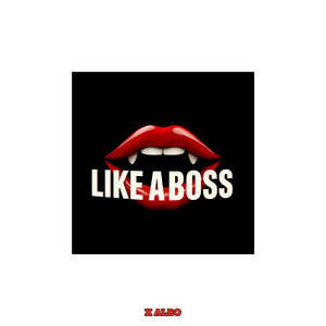 LIKE A BOSS by X ALBO