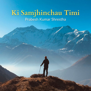 Prabesh Kumar Shrestha - Ki Samjhinchau Timi