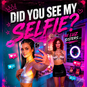 Did You See My Selfie? by The Luz Sisters