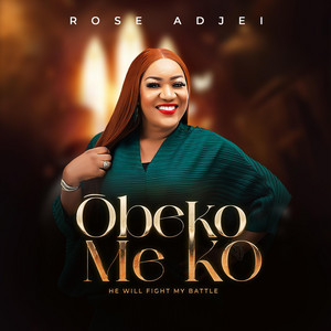 Rose Adjei - Obeko Me Ko (He Will Fight My Battle)