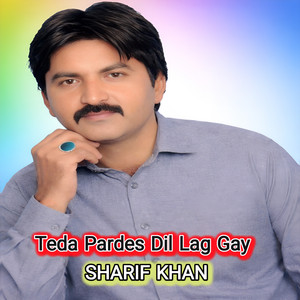 Sharif Khan - Teda Pardes Dil Lag Gay