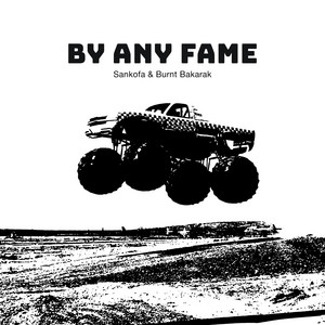 By Any Fame by Sankofa, Burnt Bakarak