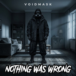 Nothing Was Wrong by VOIDMASK