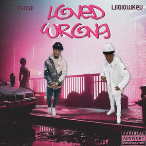 Loved Wrong by LilGlowKev, Toosi