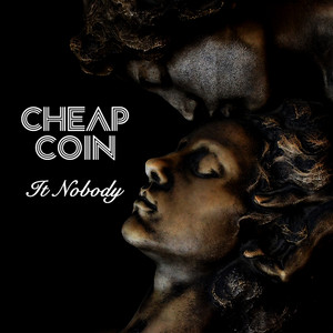 It Nobody by Cheap Coin