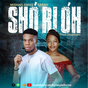 SHO RI OH(YOU SEE OH) by Mishael Swiss, Sarah