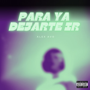 Para Ya Dejarte Ir by Alex Avo