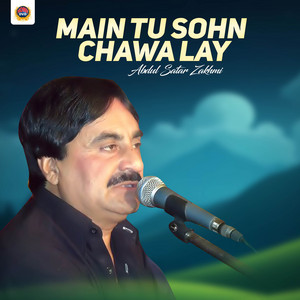 Abdul Sattar Zakhmi - Main Tu Sohn Chawa Lay