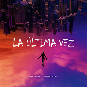 La Última Vez by Erick Gomez, Leandro Rojas