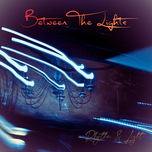 Between the Lights by Rhythm & Light