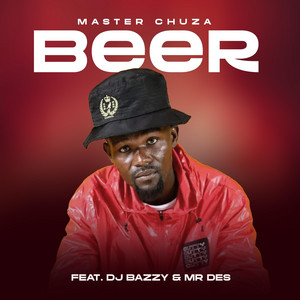 BEER - Original by Master Chuza, DJ BAZZY, Mr Des
