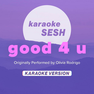 good 4 u (Originally Performed by Olivia Rodrigo) - Karaoke Version