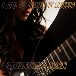 I Had To Learn It Myself by Samantha A. Allen
