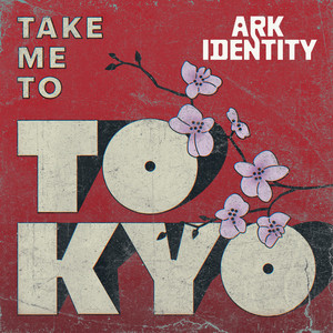 Take Me To Tokyo by ARK IDENTITY