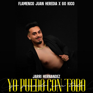 Flamenco Juan Heredia, Jarri Hernandez & Go Kico - Yo Puedo con Todo
