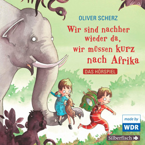 Wir sind nachher wieder da, wir müssen kurz nach Afrika - Das Hörspiel