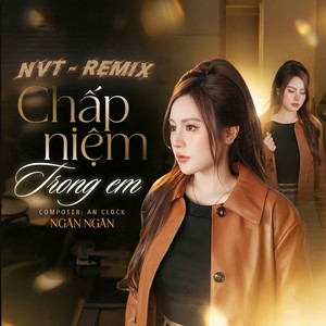Ngân Ngân - Chấp Niệm Trong Em (Remix)