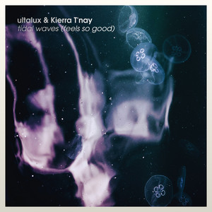 Tidal Waves (Feels So Good) by ultalux, Kierra T'nay